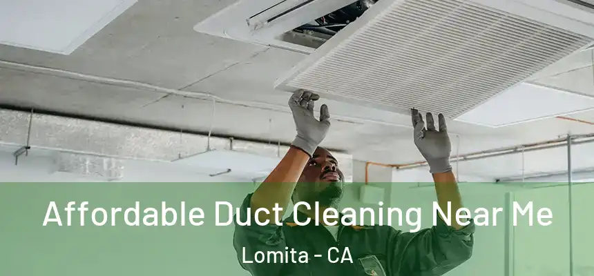  Affordable Duct Cleaning Near Me Lomita - CA