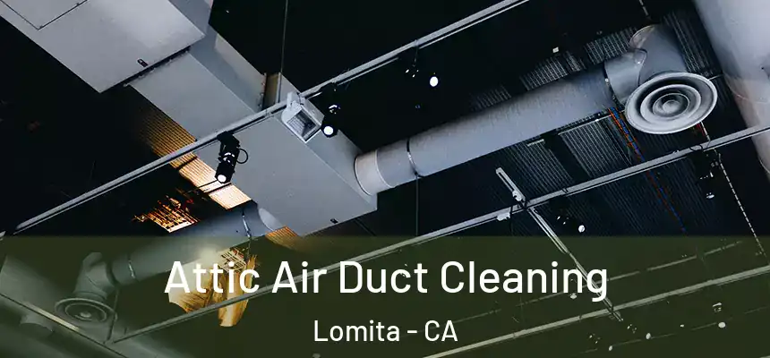  Attic Air Duct Cleaning Lomita - CA