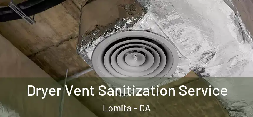  Dryer Vent Sanitization Service Lomita - CA
