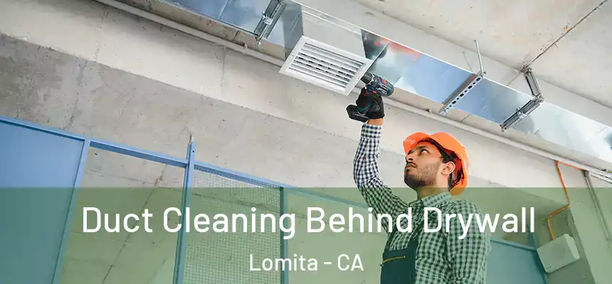  Duct Cleaning Behind Drywall Lomita - CA