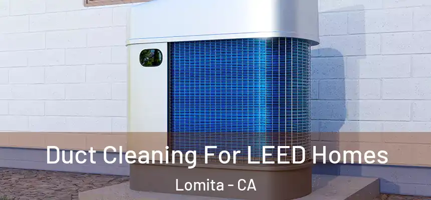  Duct Cleaning For LEED Homes Lomita - CA