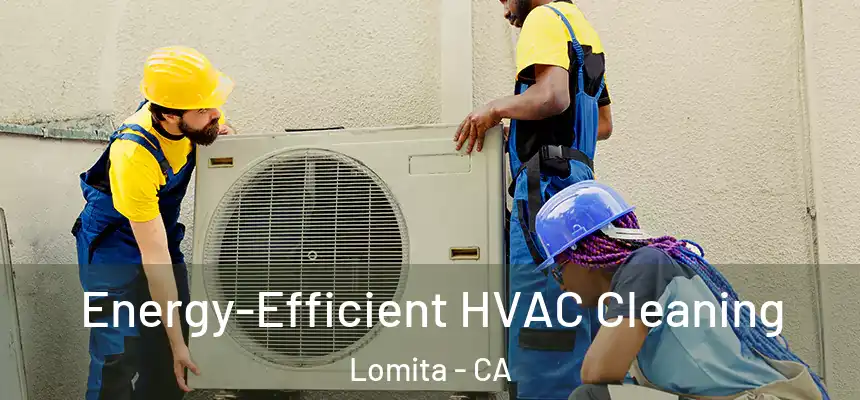  Energy-Efficient HVAC Cleaning Lomita - CA