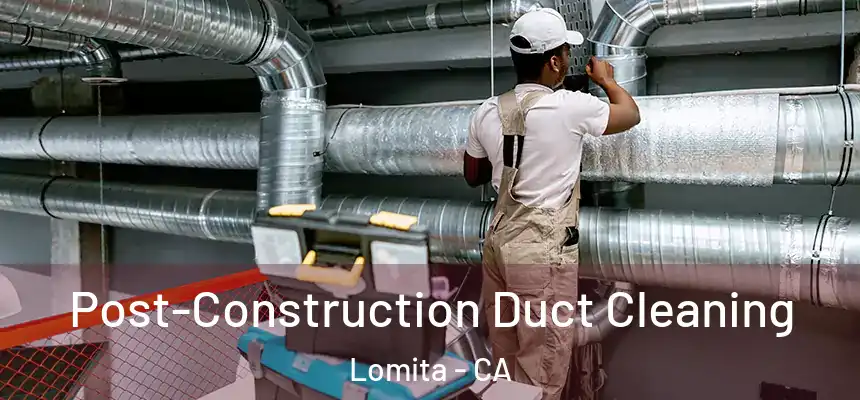  Post-Construction Duct Cleaning Lomita - CA