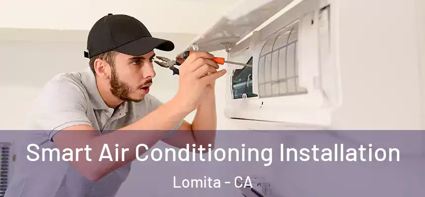 Smart Air Conditioning Installation Lomita - CA